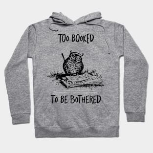 Too booked to be bothered reading funny quote Hoodie